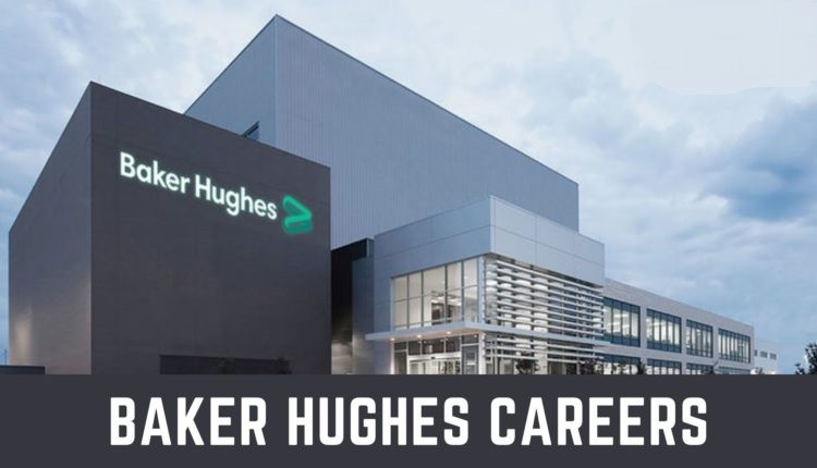 Baker Hughes Careers March 2022-Latest Vacancy In Dubai, UAE